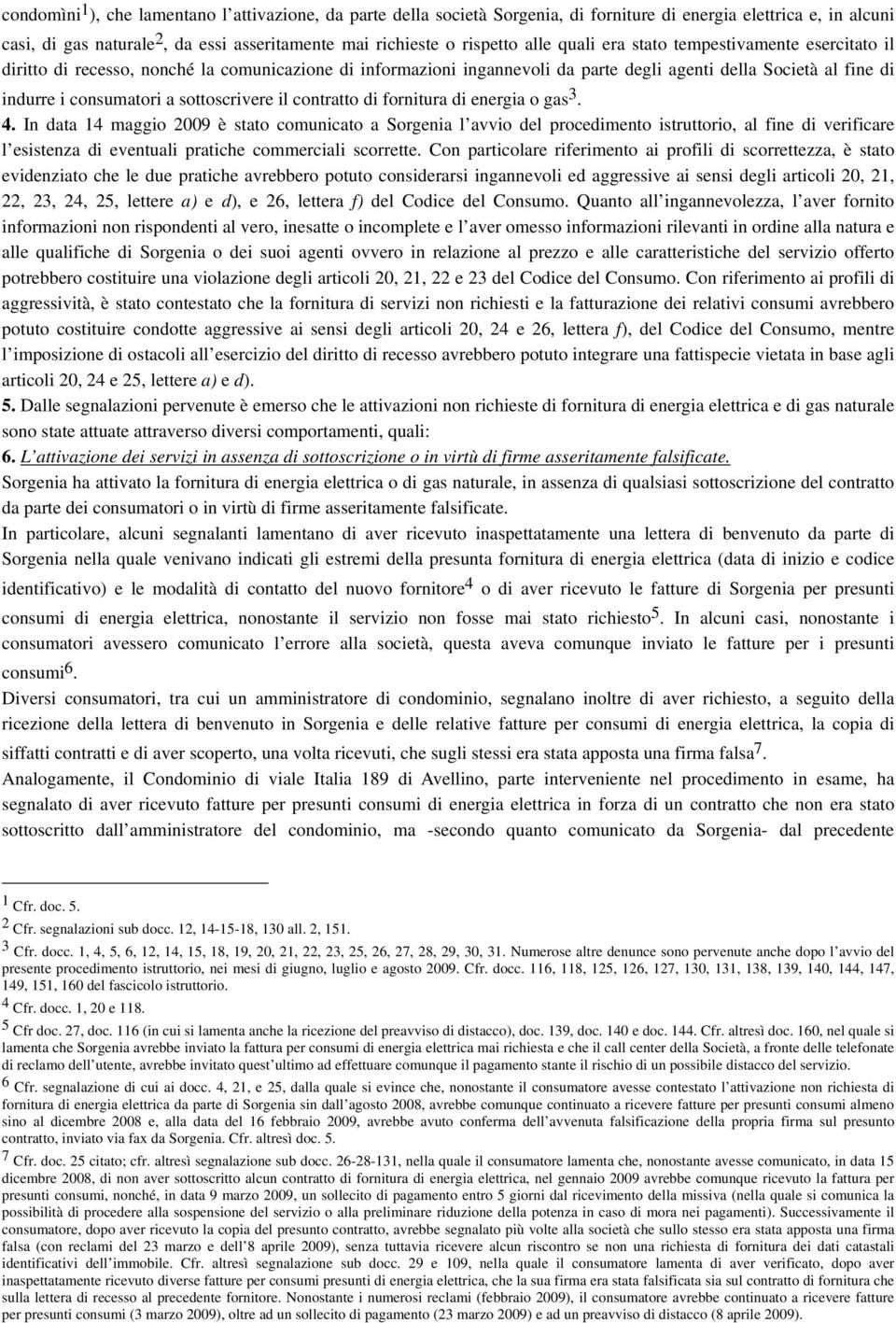 sottoscrivere il contratto di fornitura di energia o gas 3. 4.