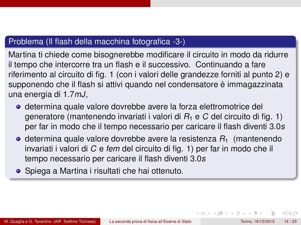 7mJ, determina quale valore dovrebbe avere la forza elettromotrice del generatore (mantenendo invariati i valori di R 1 e C del circuito di fig.