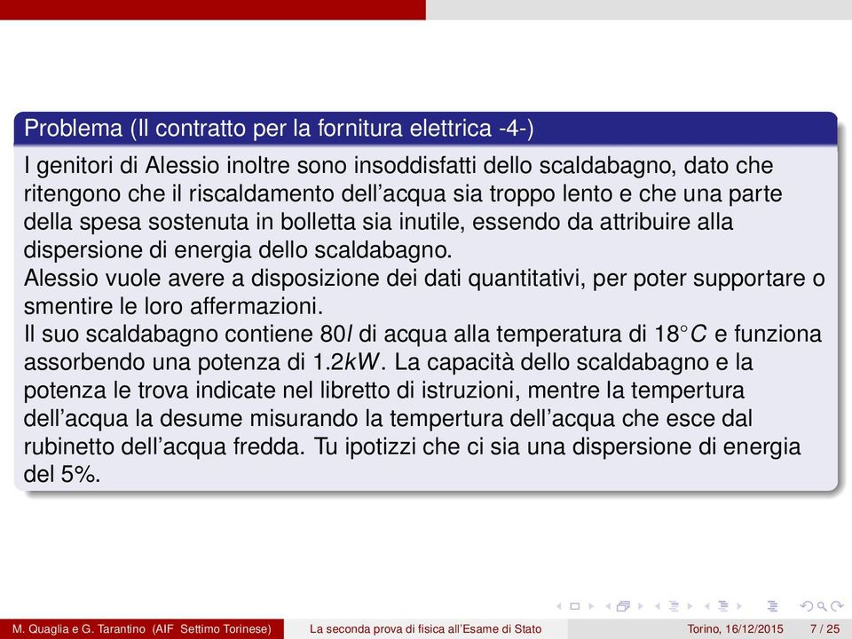 Alessio vuole avere a disposizione dei dati quantitativi, per poter supportare o smentire le loro affermazioni.