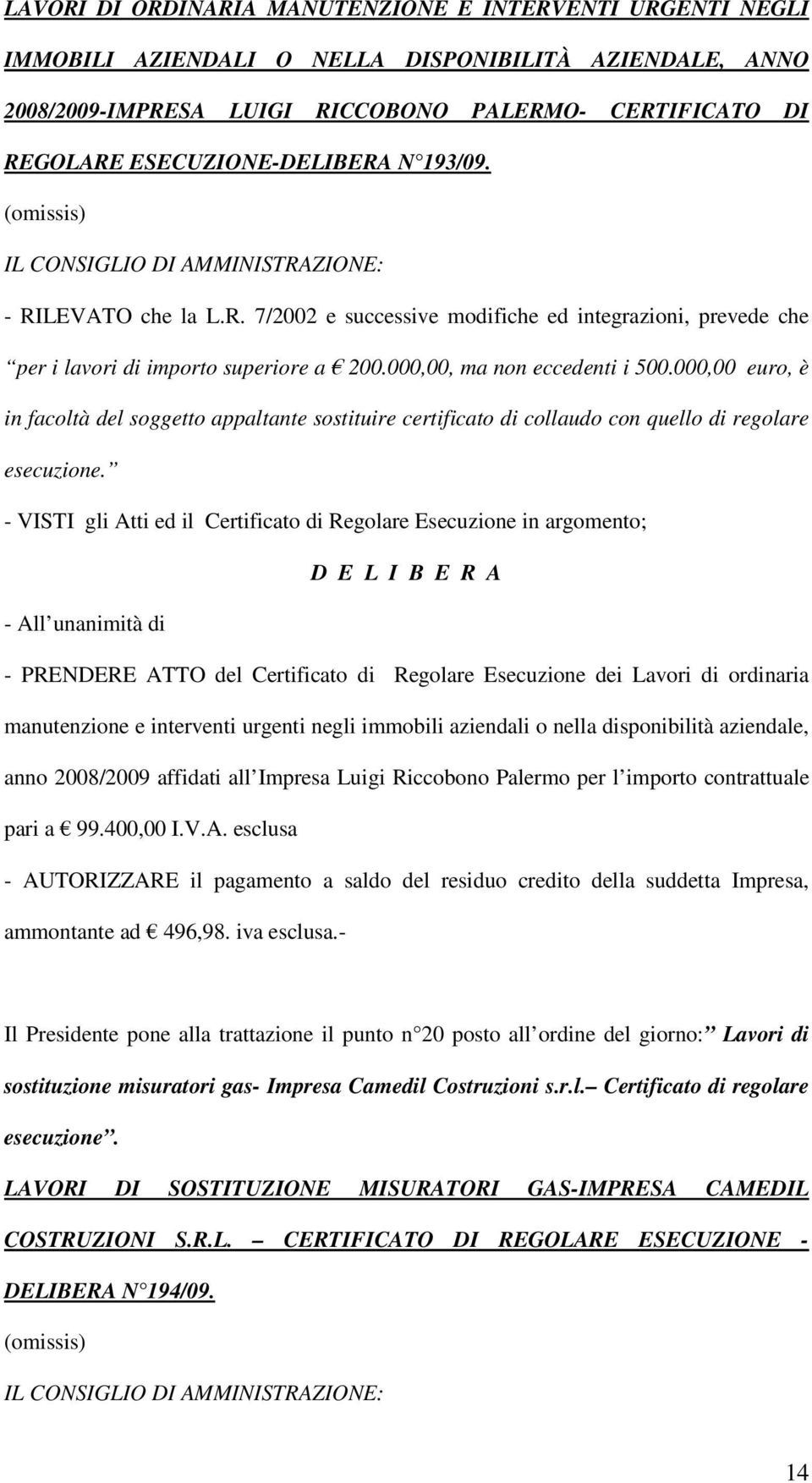 000,00 euro, è in facoltà del soggetto appaltante sostituire certificato di collaudo con quello di regolare esecuzione.