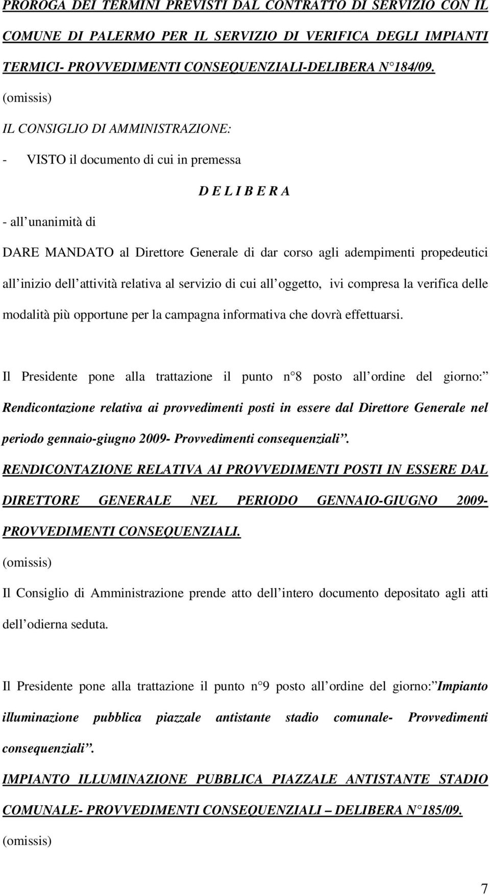 verifica delle modalità più opportune per la campagna informativa che dovrà effettuarsi.