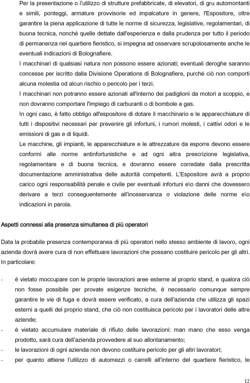 quartiere fieristico, si impegna ad osservare scrupolosamente anche le eventuali indicazioni di Bolognafiere.