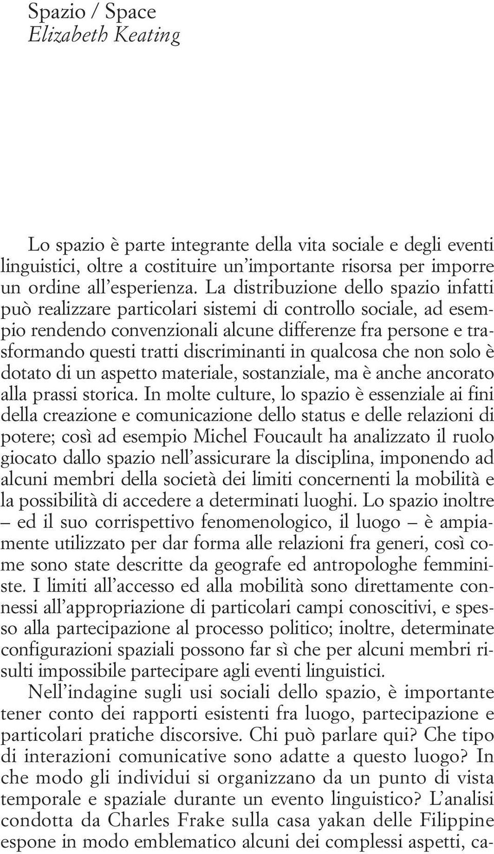 discriminanti in qualcosa che non solo è dotato di un aspetto materiale, sostanziale, ma è anche ancorato alla prassi storica.