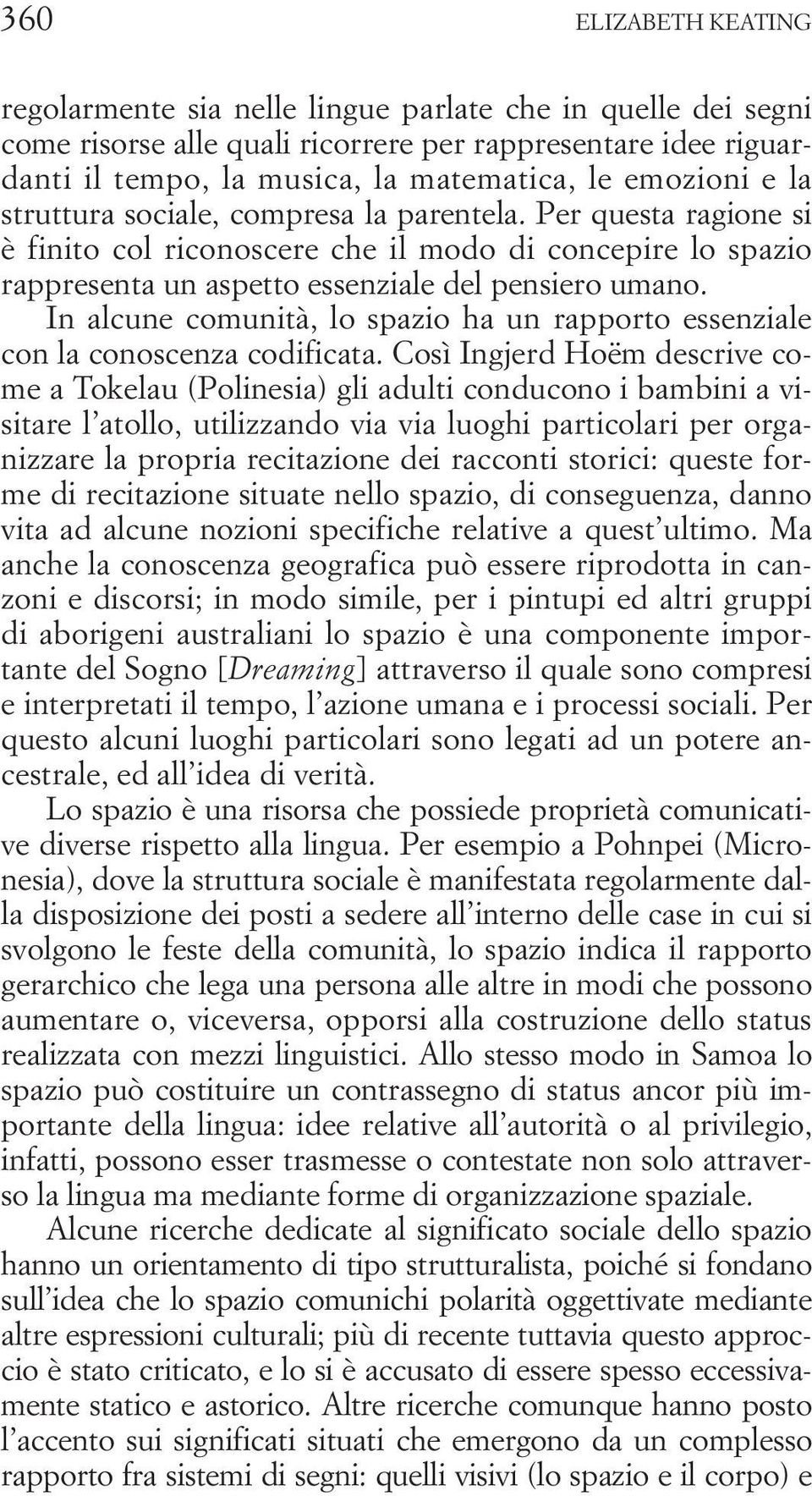 In alcune comunità, lo spazio ha un rapporto essenziale con la conoscenza codificata.