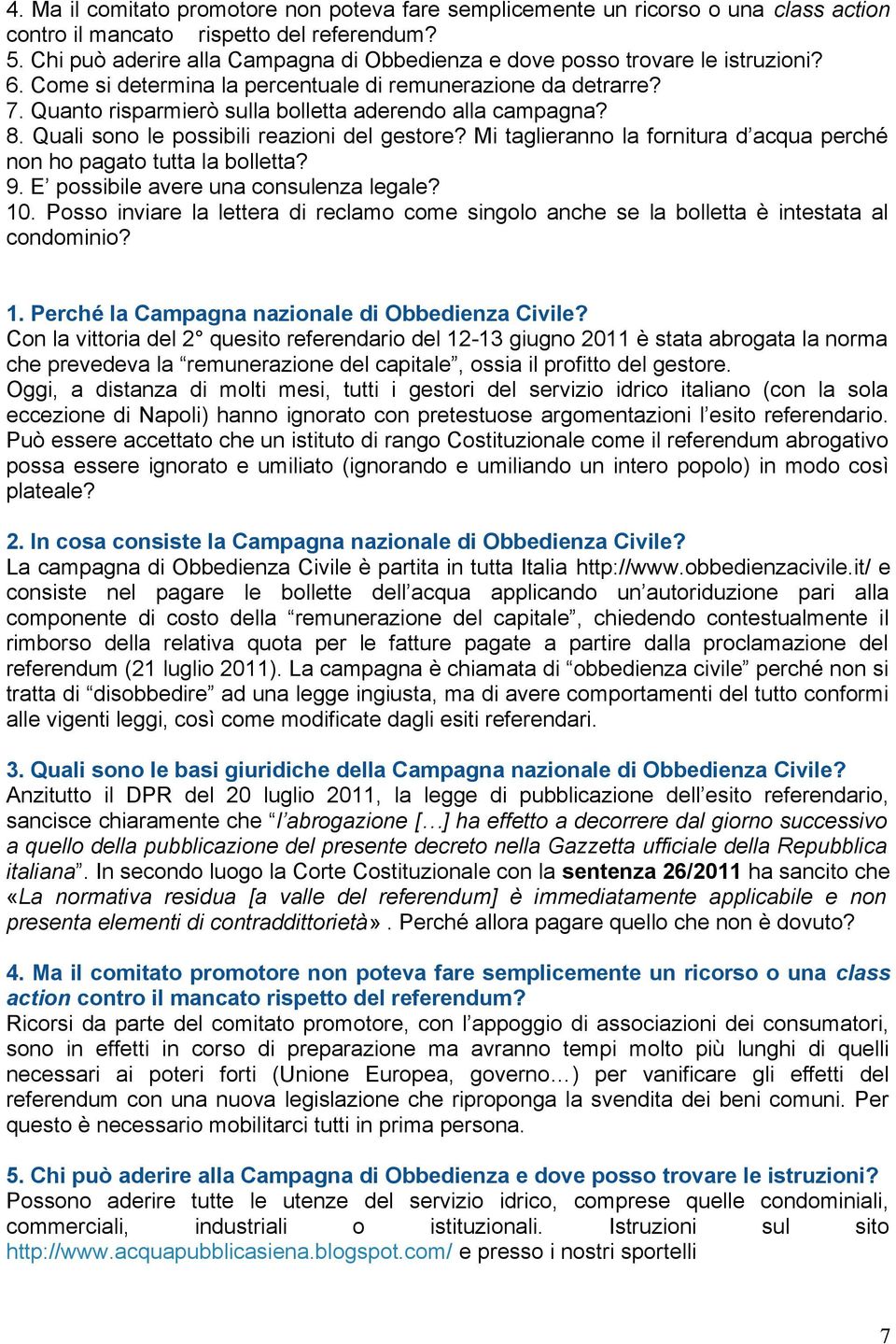 Quanto risparmierò sulla bolletta aderendo alla campagna? 8. Quali sono le possibili reazioni del gestore? Mi taglieranno la fornitura d acqua perché non ho pagato tutta la bolletta? 9.