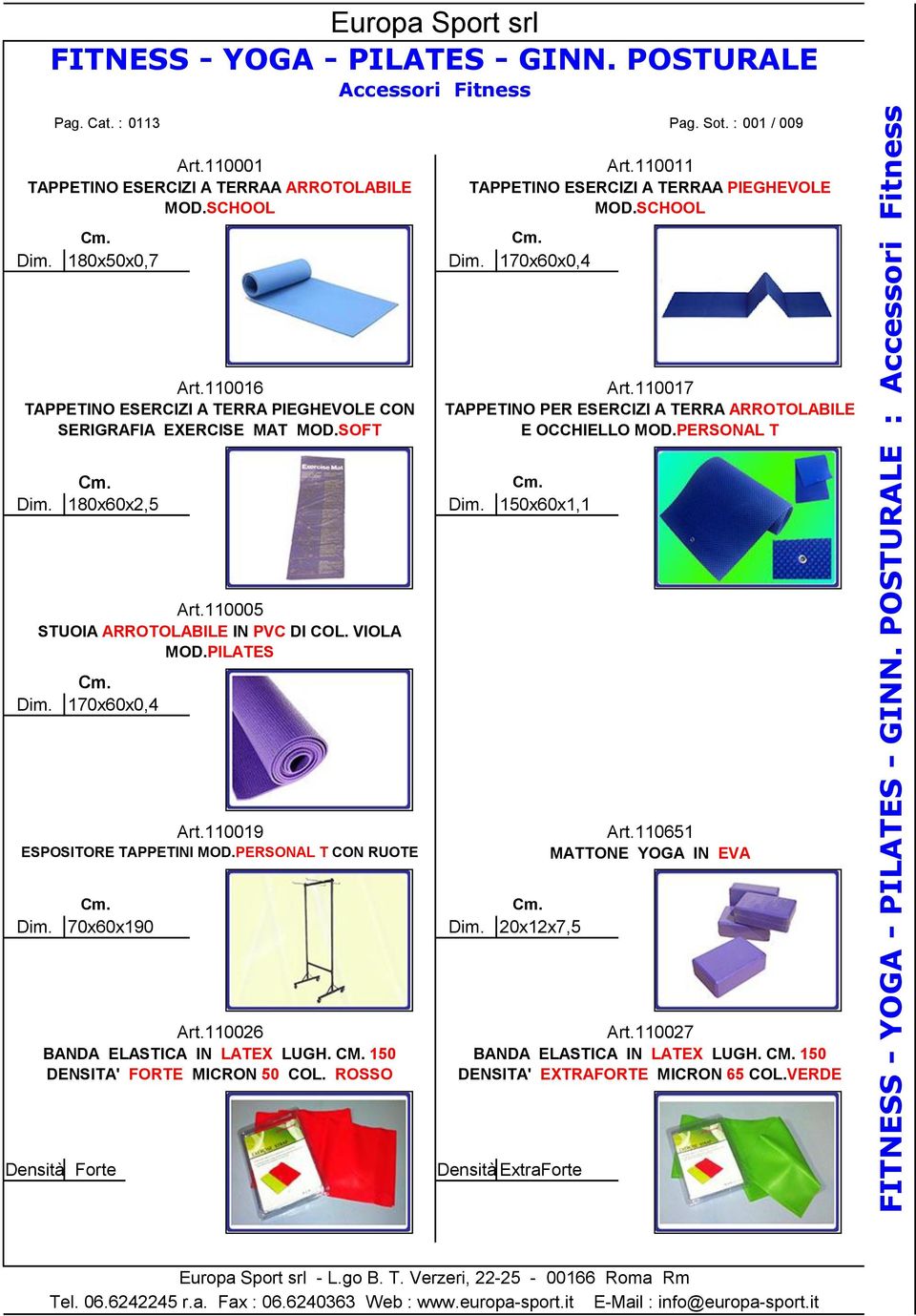 110017 TAPPETINO PER ESERCIZI A TERRA ARROTOLABILE E OCCHIELLO MOD.PERSONAL T 180x60x2,5 150x60x1,1 Art.110005 STUOIA ARROTOLABILE IN PVC DI COL. VIOLA MOD.PILATES 170x60x0,4 Art.