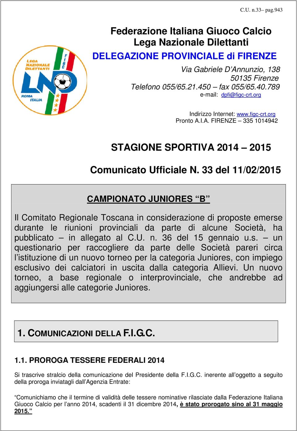 33 del 11/02/2015 CAMPIONATO JUNIORES B Il Comitato Regionale Toscana in considerazione di proposte emerse durante le riunioni provinciali da parte di alcune Società, ha pubblicato in allegato al C.U. n.