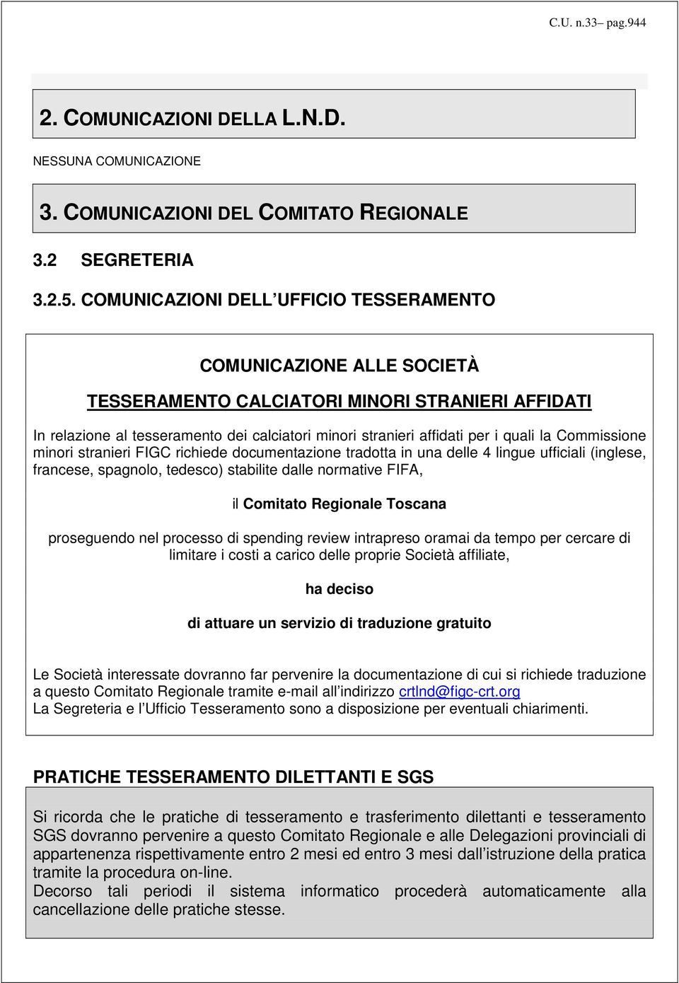 la Commissione minori stranieri FIGC richiede documentazione tradotta in una delle 4 lingue ufficiali (inglese, francese, spagnolo, tedesco) stabilite dalle normative FIFA, il Comitato Regionale
