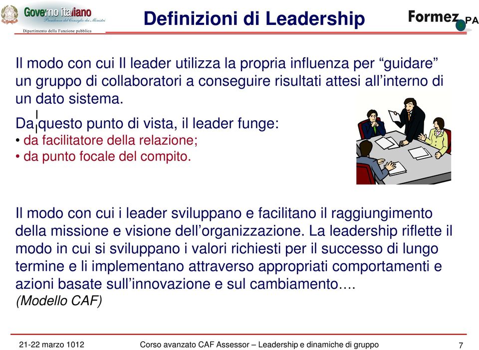 Il modo con cui i leader sviluppano e facilitano il raggiungimento della missione e visione dell organizzazione.