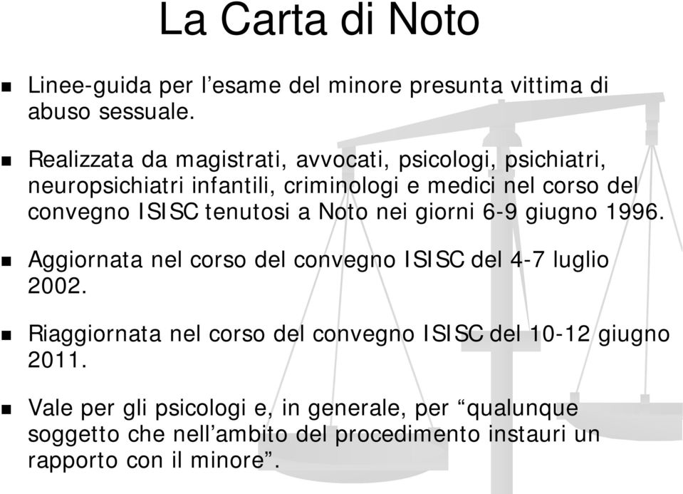 ISISC tenutosi a Noto nei giorni 6-9 giugno 1996. Aggiornata nel corso del convegno ISISC del 4-7 luglio 2002.