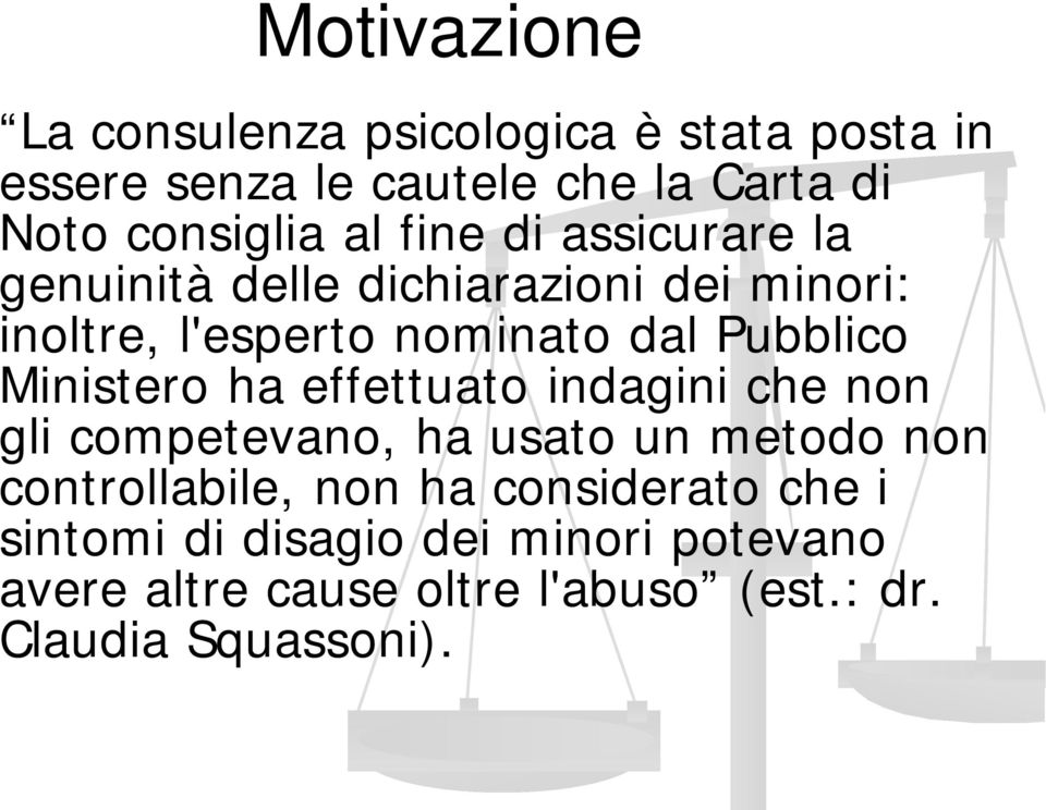 Ministero ha effettuato indagini che non gli competevano, ha usato un metodo non controllabile, non ha