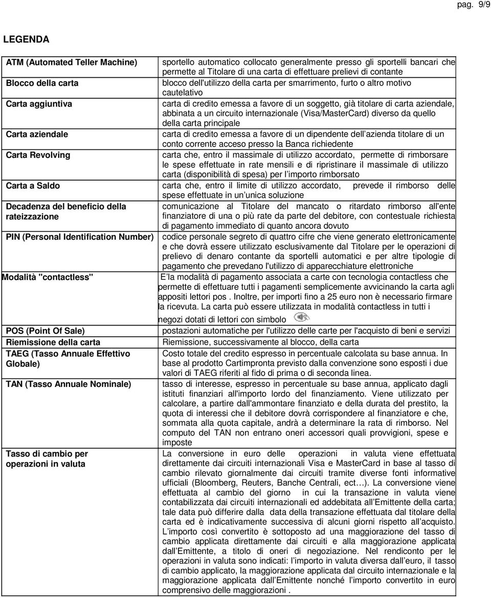 aziendale, abbinata a un circuito internazionale (Visa/MasterCard) diverso da quello della carta principale Carta aziendale carta di credito emessa a favore di un dipendente dell azienda titolare di