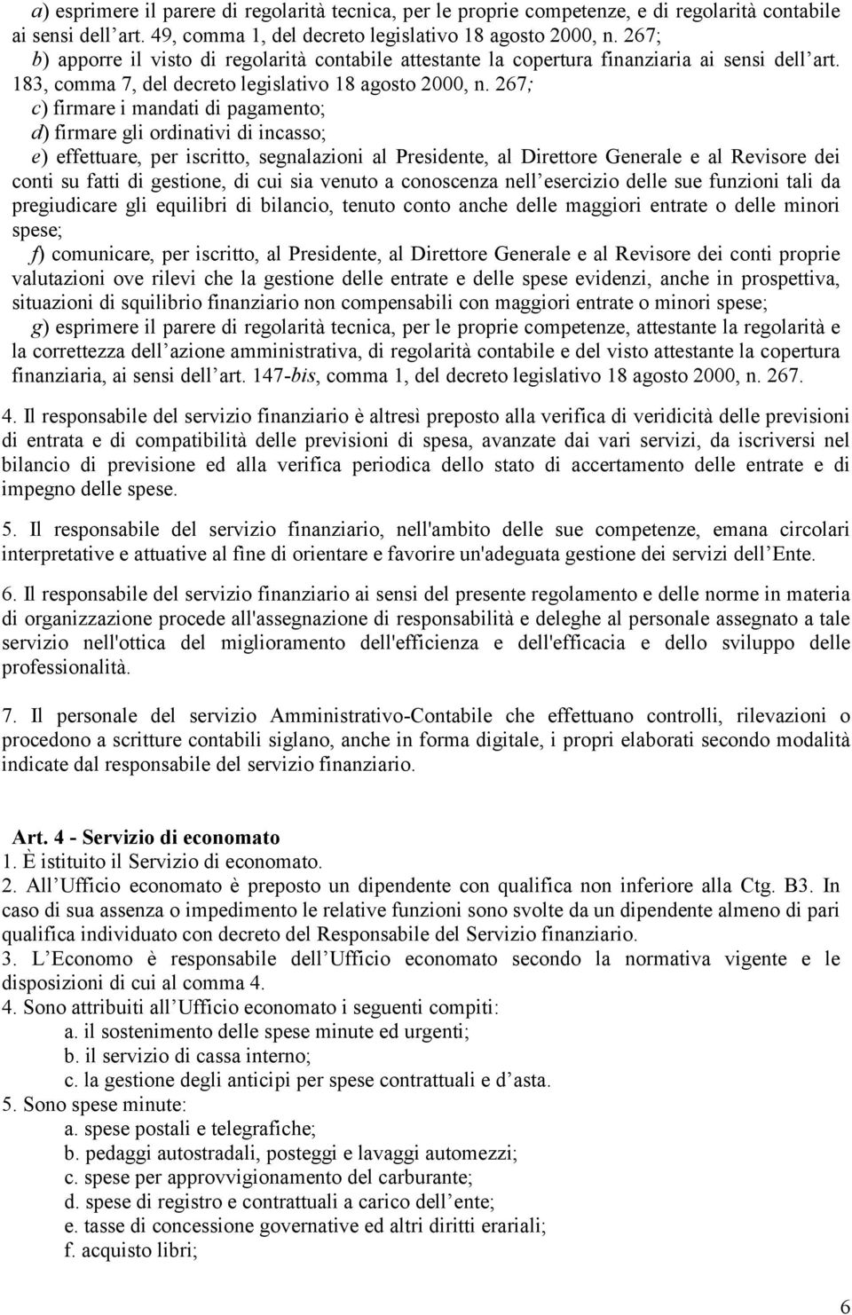 267; c) firmare i mandati di pagamento; d) firmare gli ordinativi di incasso; e) effettuare, per iscritto, segnalazioni al Presidente, al Direttore Generale e al Revisore dei conti su fatti di