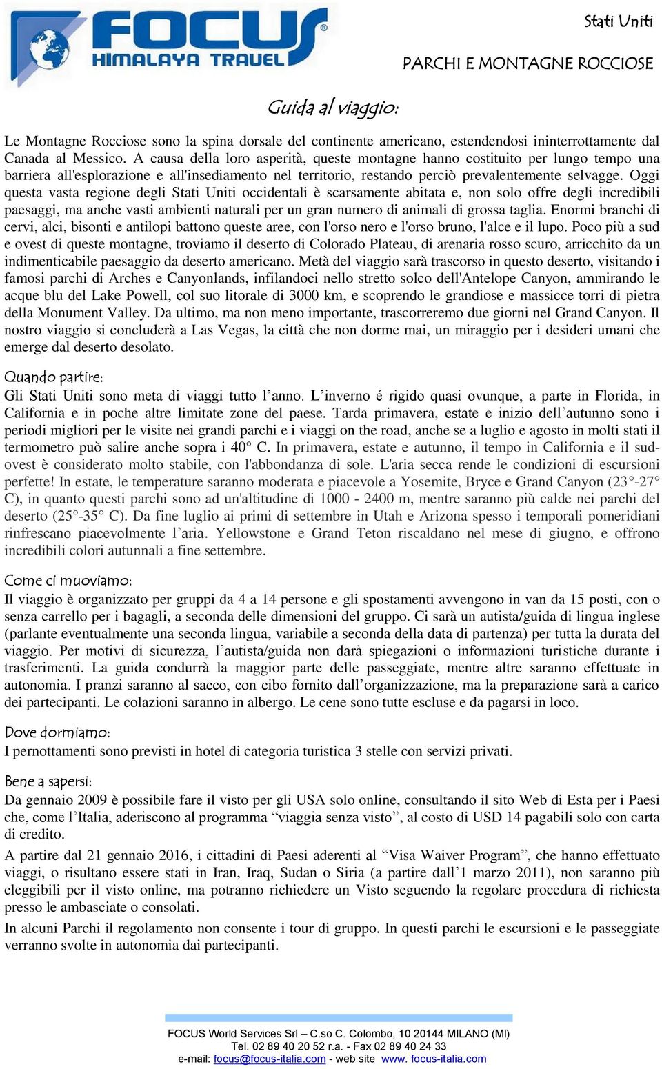 Oggi questa vasta regione degli Stati Uniti occidentali è scarsamente abitata e, non solo offre degli incredibili paesaggi, ma anche vasti ambienti naturali per un gran numero di animali di grossa