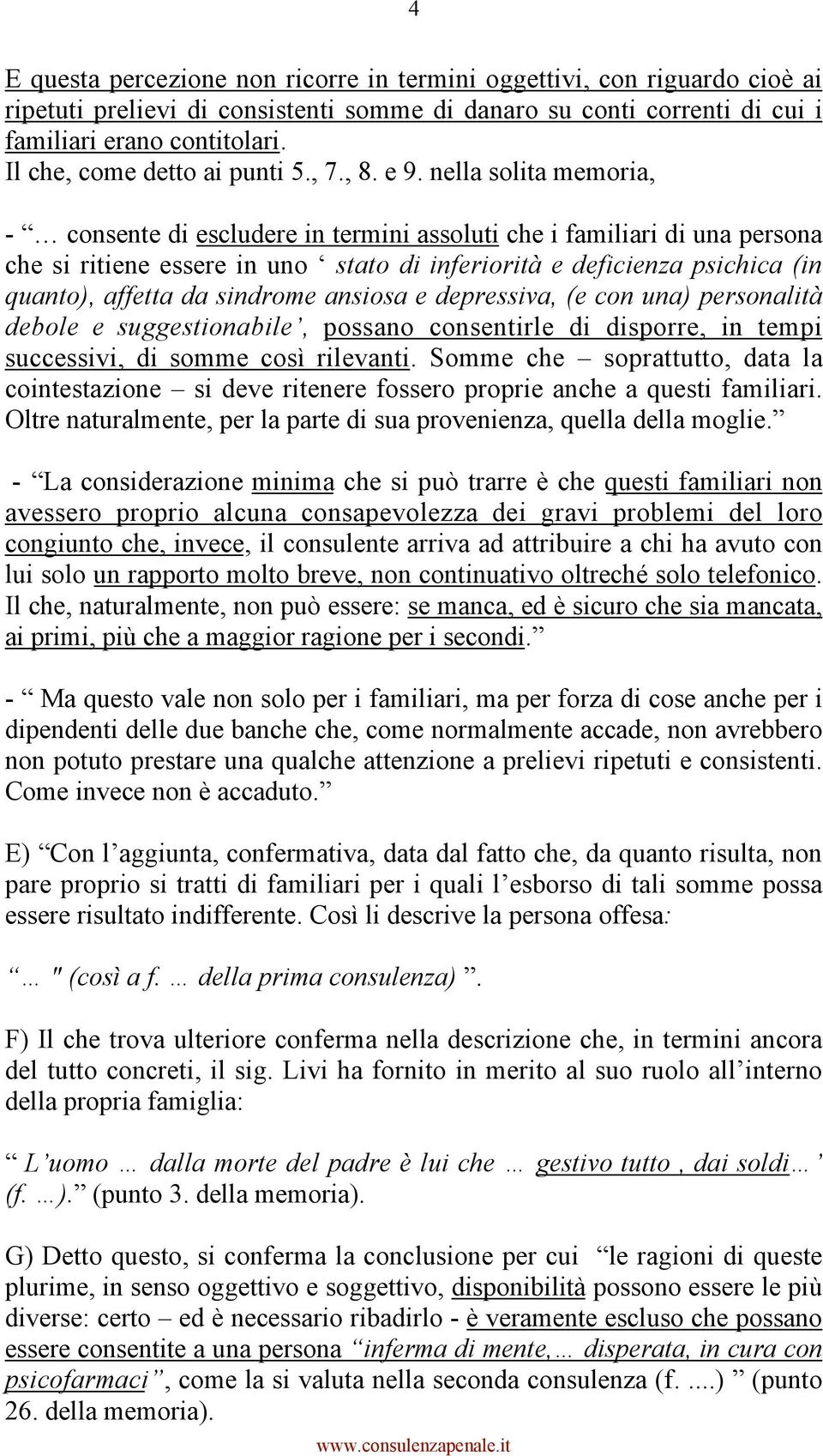 nella solita memoria, - consente di escludere in termini assoluti che i familiari di una persona che si ritiene essere in uno stato di inferiorità e deficienza psichica (in quanto), affetta da