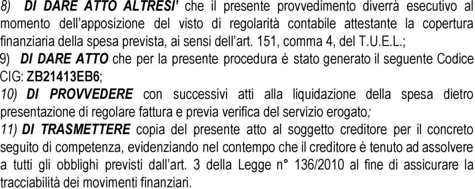 ; 9) DI DARE ATTO che per la presente procedura è stato generato il seguente Codice CIG: ZB21413EB6; 10) DI PROVVEDERE con successivi atti alla liquidazione della spesa dietro presentazione di