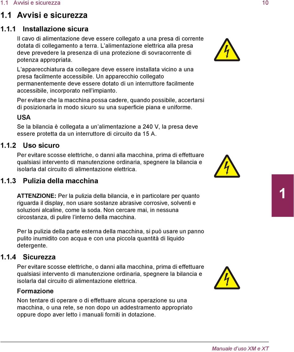 L apparecchiatura da collegare deve essere installata vicino a una presa facilmente accessibile.