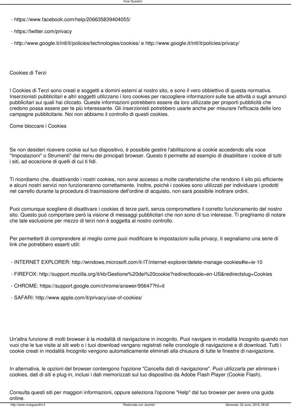 it/intl/it/policies/privacy/ Cookies di Terzi I Cookies di Terzi sono creati e soggetti a domini esterni al nostro sito, e sono il vero obbiettivo di questa normativa.