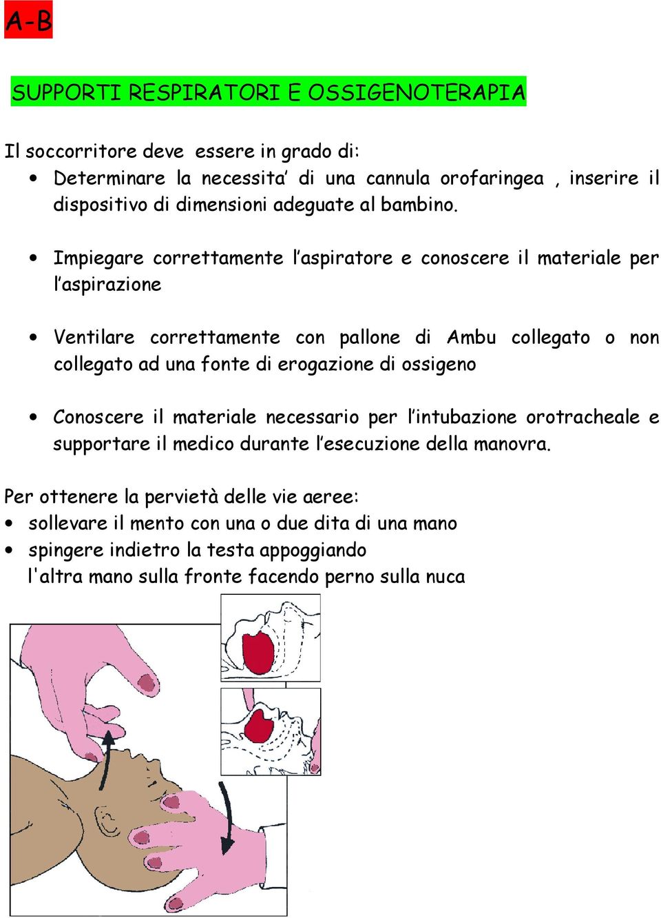 Impiegare correttamente l aspiratore e conoscere il materiale per l aspirazione Ventilare correttamente con pallone di Ambu collegato o non collegato ad una fonte di