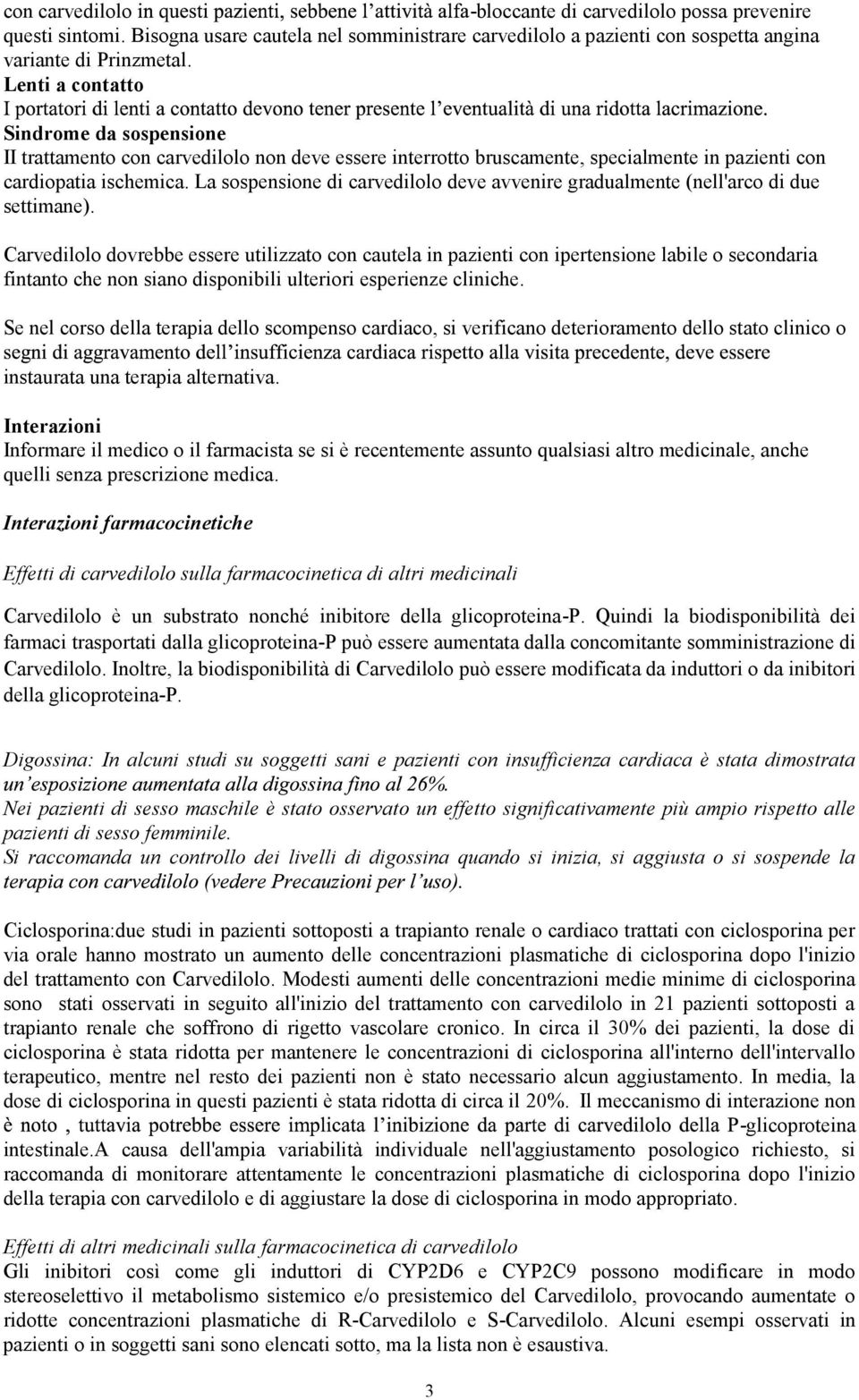 La sospensione di carvedilolo deve avvenire gradualmente (nell'arco di due settimane).