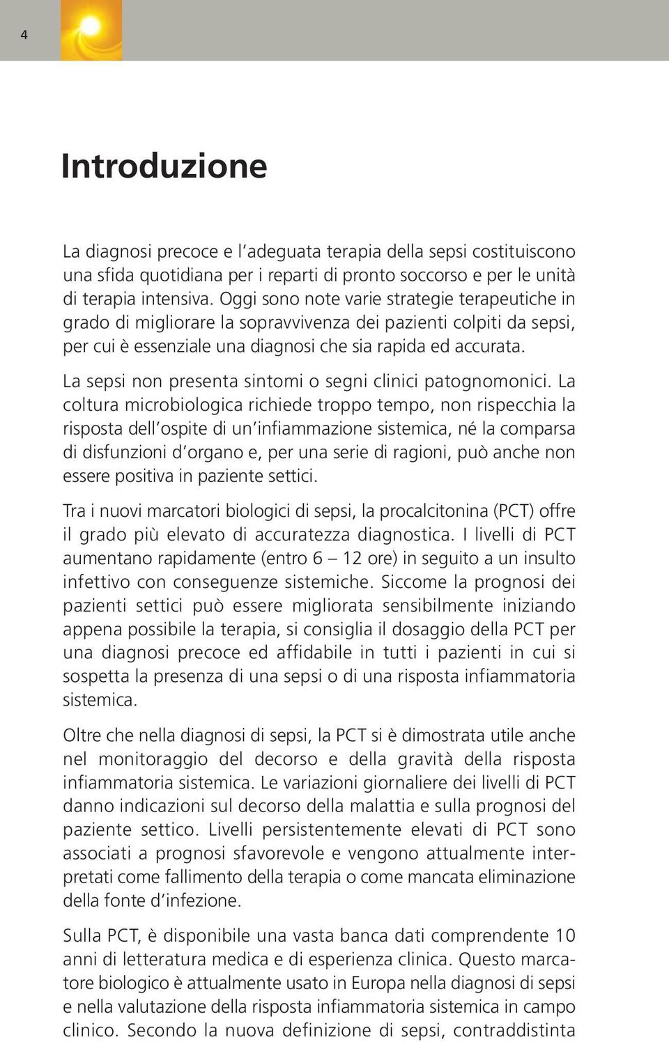 La sepsi non presenta sintomi o segni clinici patognomonici.