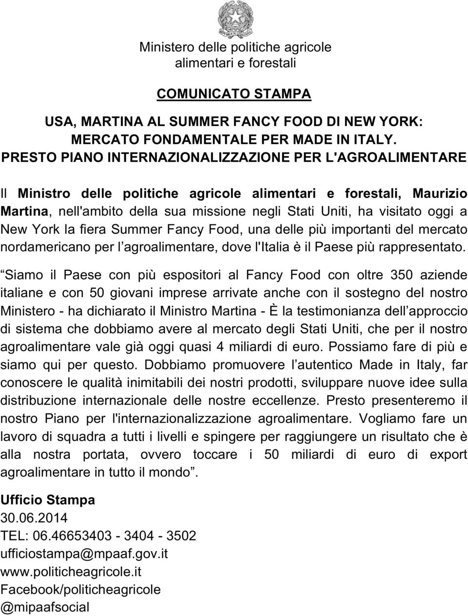 oggi a New York la fiera Summer Fancy Food, una delle più importanti del mercato nordamericano per l agroalimentare, dove l'italia è il Paese più rappresentato.