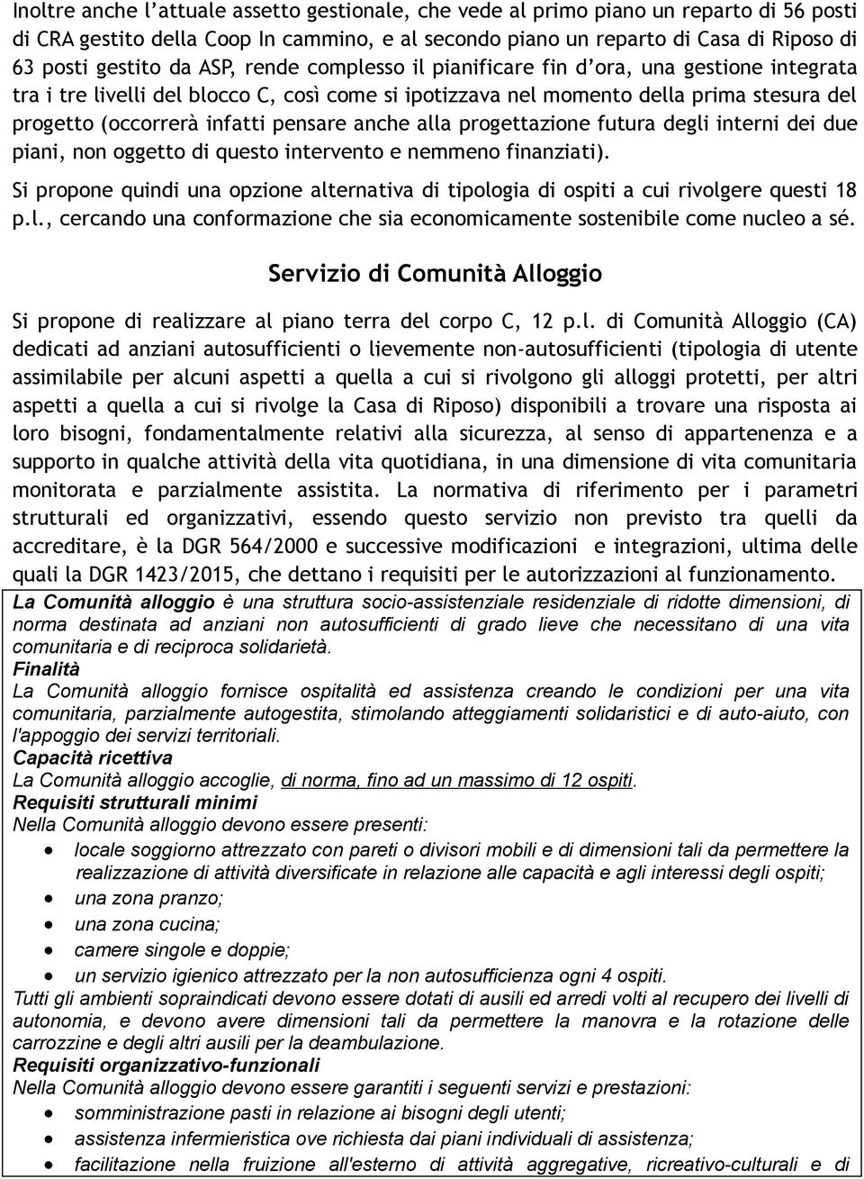 anche alla progettazione futura degli interni dei due piani, non oggetto di questo intervento e nemmeno finanziati).