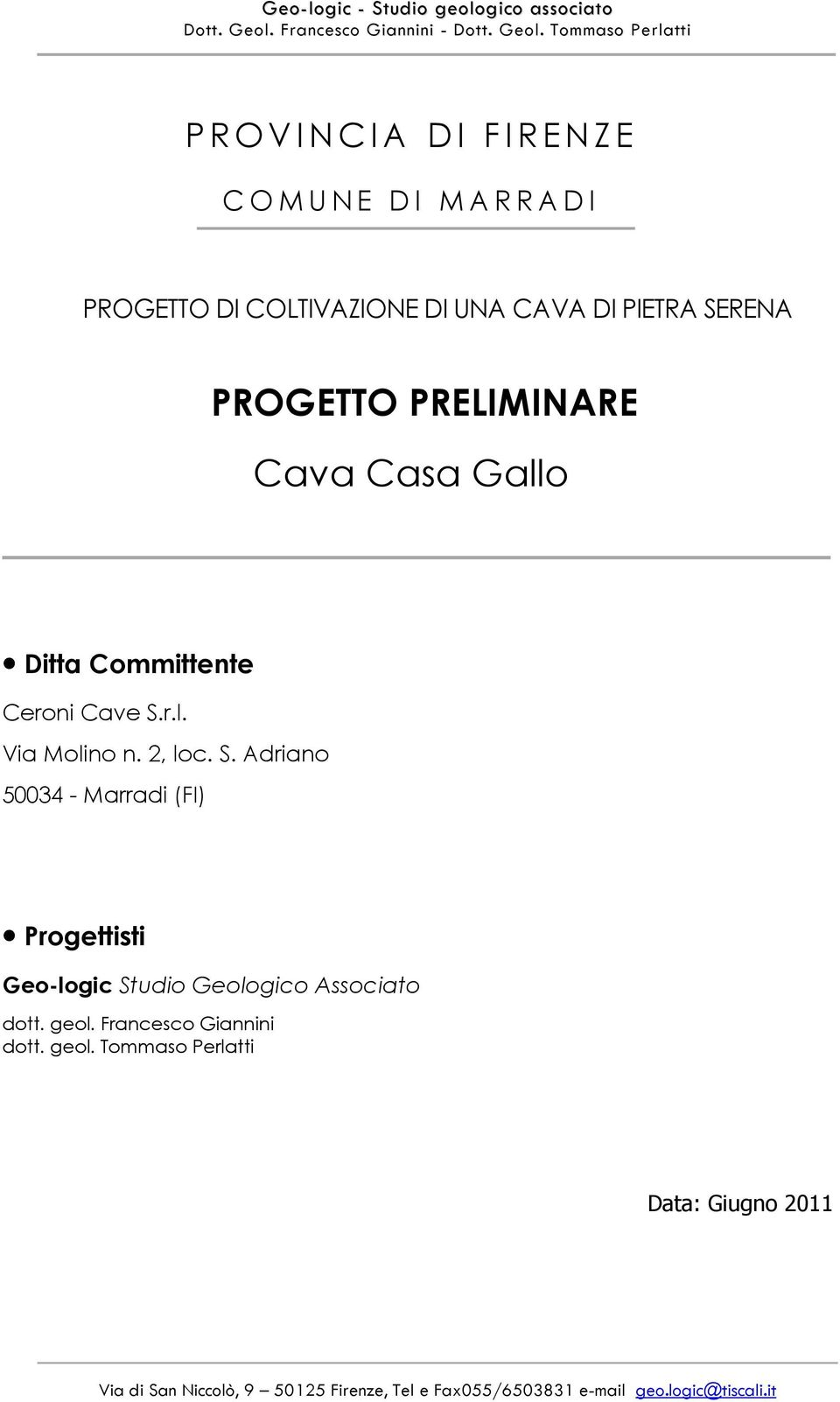 r.l. Via Molino n. 2, loc. S. Adriano 50034 - Marradi (FI) Progettisti Geo-logic Studio Geologico Associato dott.