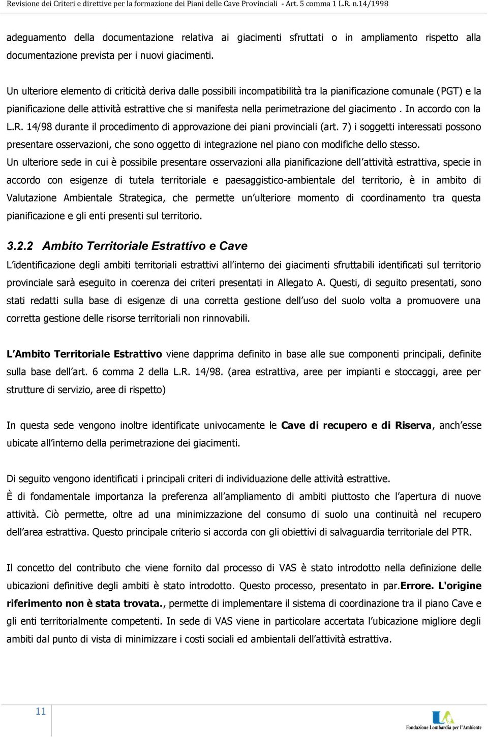 giacimento. In accordo con la L.R. 14/98 durante il procedimento di approvazione dei piani provinciali (art.