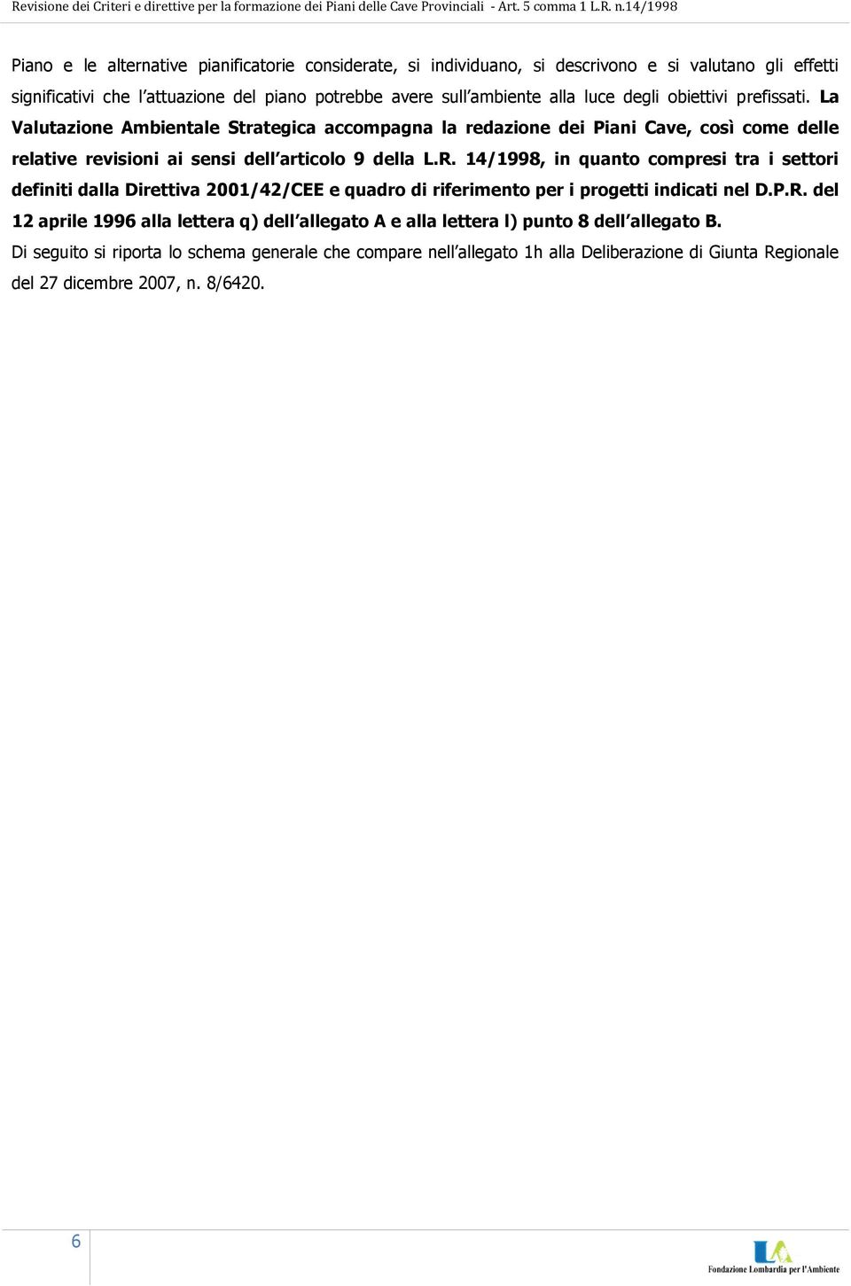 14/1998, in quanto compresi tra i settori definiti dalla Direttiva 2001/42/CEE e quadro di riferimento per i progetti indicati nel D.P.R.