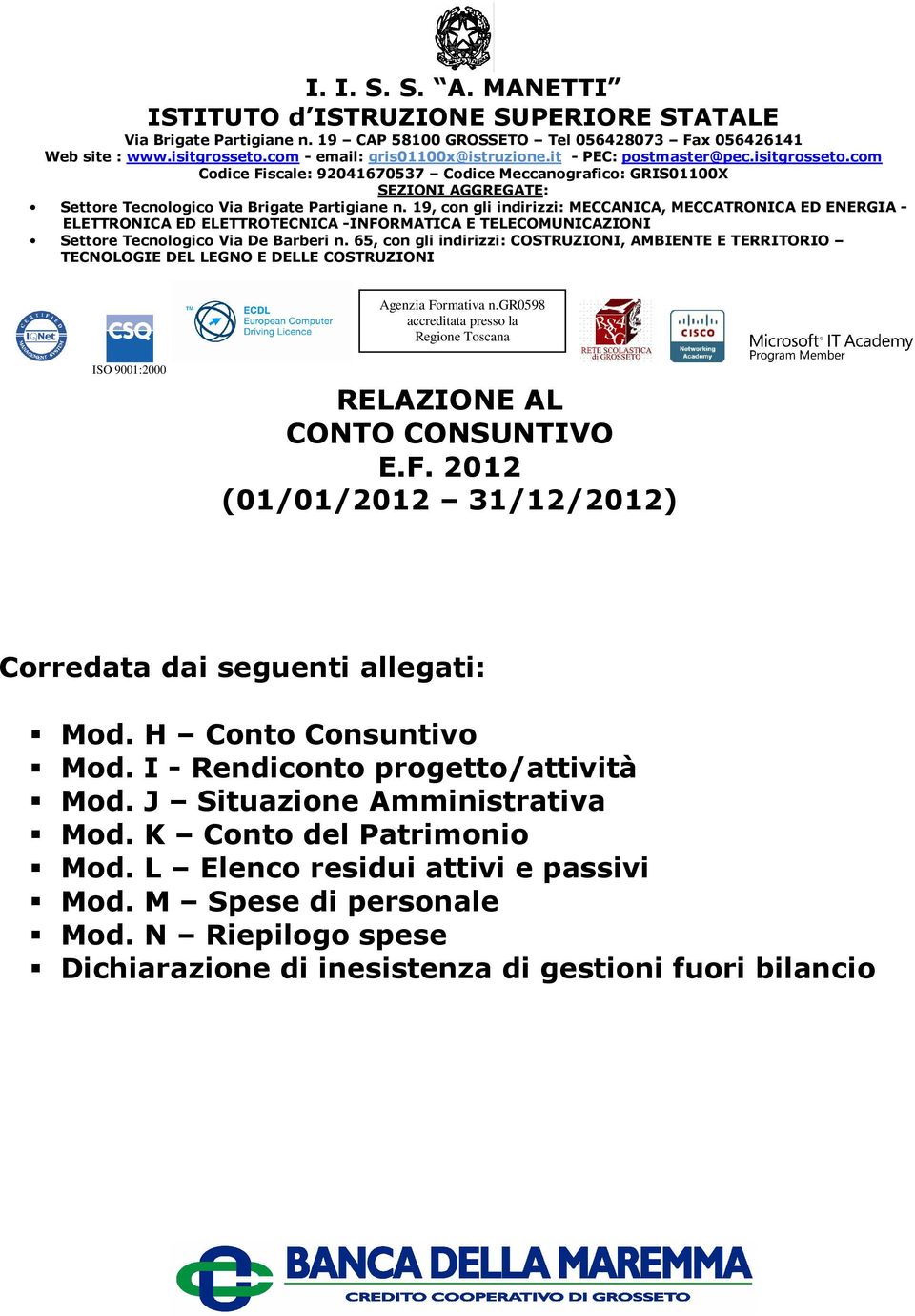 com Codice Fiscale: 92041670537 Codice Meccanografico: GRIS01100X SEZIONI AGGREGATE: Settore Tecnologico Via Brigate Partigiane n.