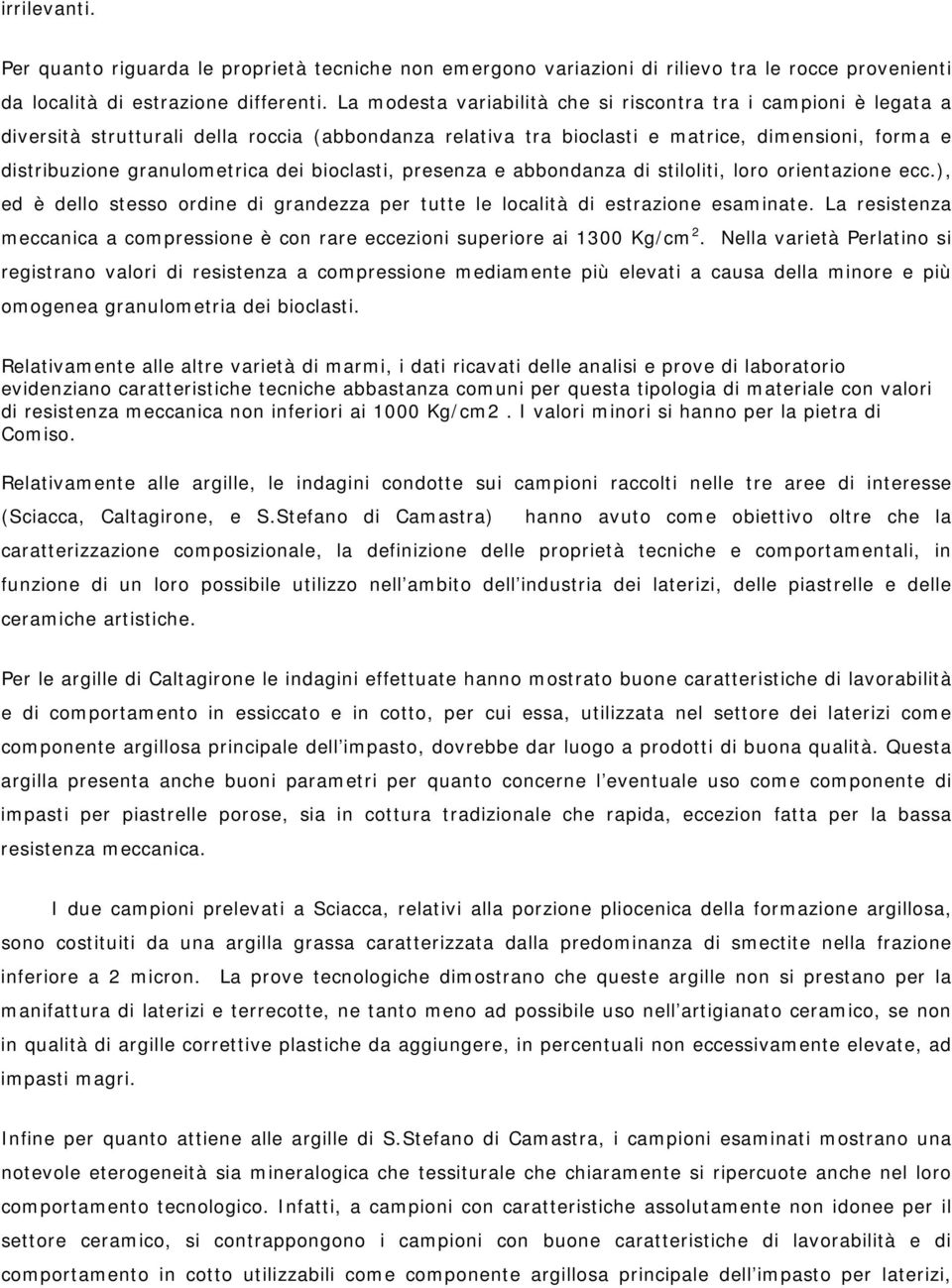 bioclasti, presenza e abbondanza di stiloliti, loro orientazione ecc.), ed è dello stesso ordine di grandezza per tutte le località di estrazione esaminate.