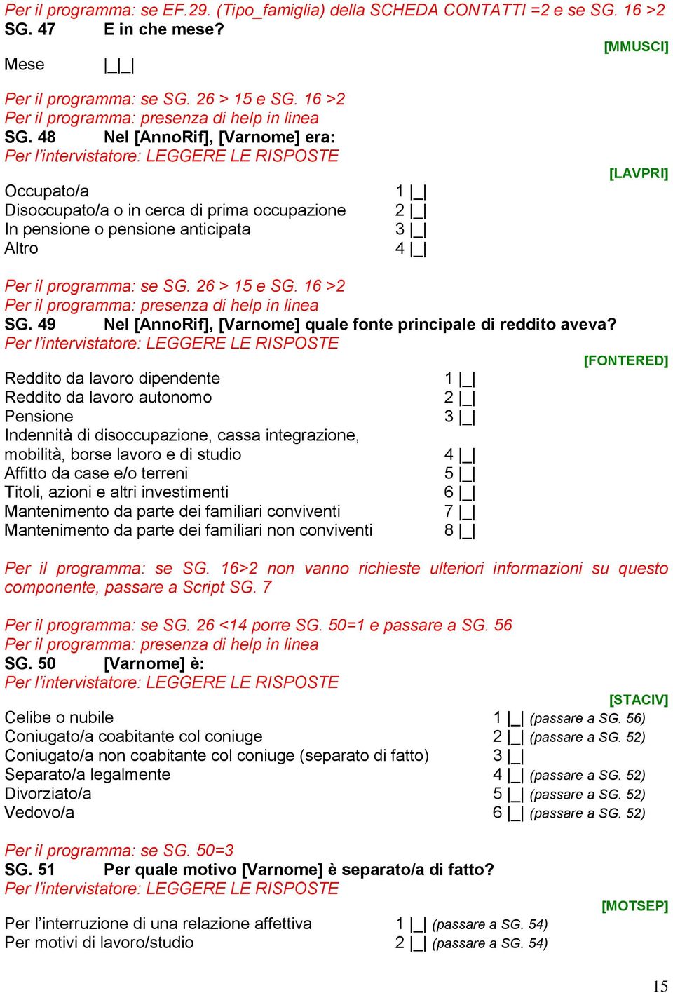 48 Nel [AnnoRif], [Varnome] era: Occupato/a Disoccupato/a o in cerca di prima occupazione In pensione o pensione anticipata Altro [LAVPRI] Per il programma: se SG. 26 > 15 e SG. 16 >2 SG.