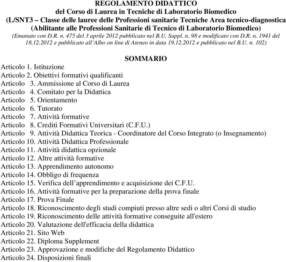 Istituzione Articolo Obiettivi formativi qualificanti Articolo 3 Ammissione al Corso di Laurea Articolo 4 Comitato per la Didattica Articolo 5 Orientamento Articolo 6 Tutorato Articolo 7 Attività