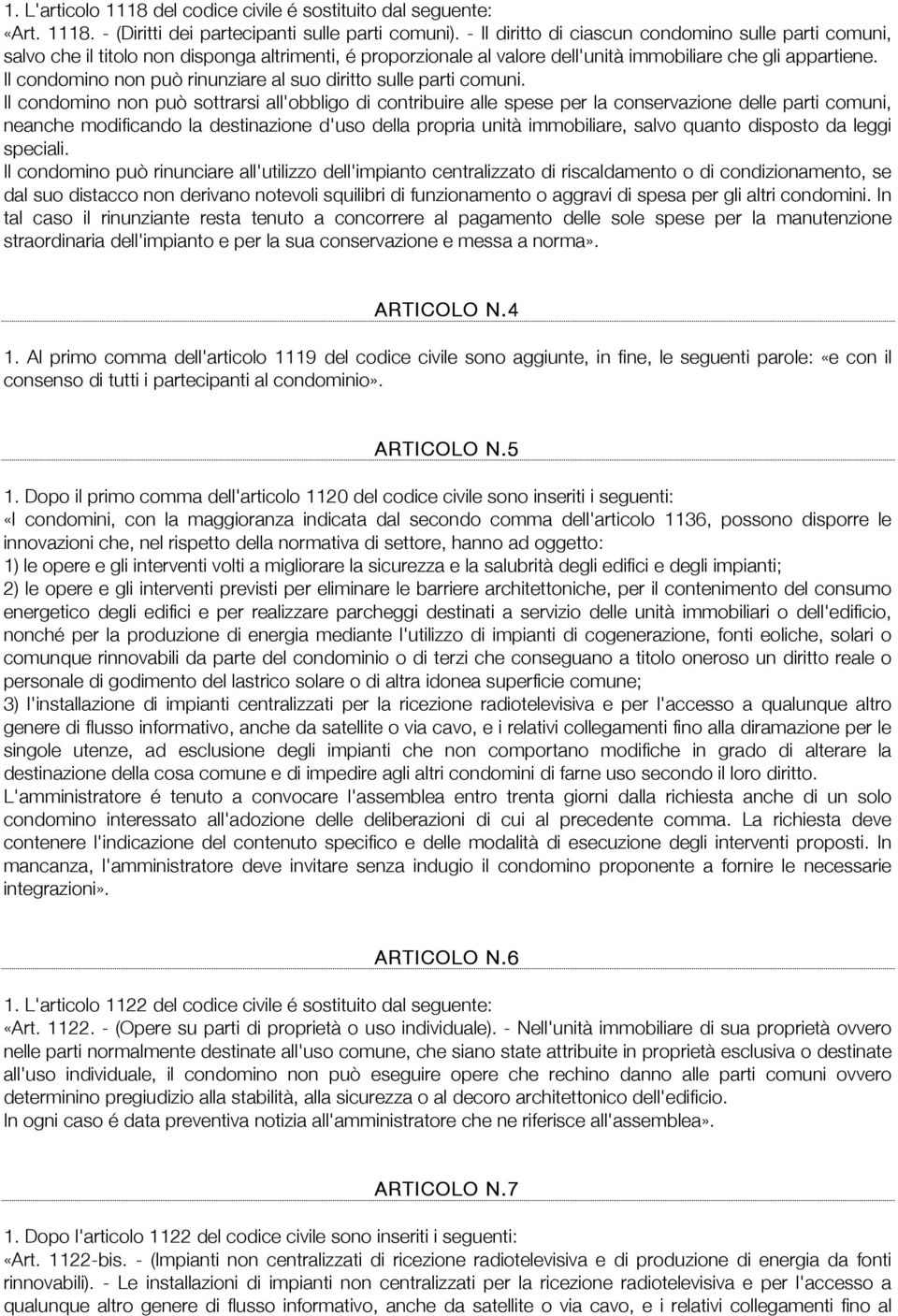 Il condomino non può rinunziare al suo diritto sulle parti comuni.