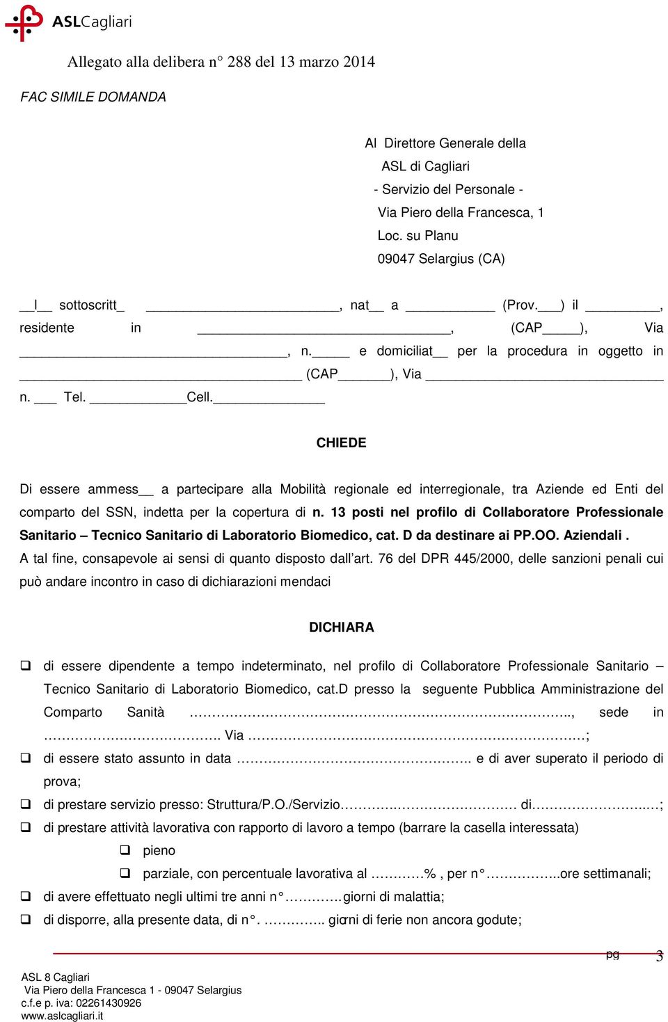 CHIEDE Di essere ammess a partecipare alla Mobilità regionale ed interregionale, tra Aziende ed Enti del comparto del SSN, indetta per la copertura di n.