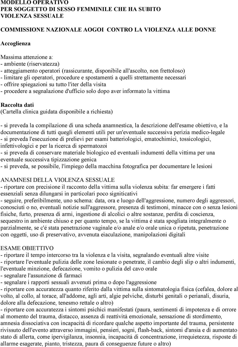 l'iter della visita - procedere a segnalazione d'ufficio solo dopo aver informato la vittima Raccolta dati (Cartella clinica guidata disponibile a richiesta) - si preveda la compilazione di una