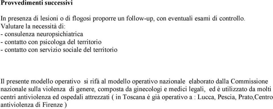 presente modello operativo si rifà al modello operativo nazionale elaborato dalla Commissione nazionale sulla violenza di genere, composta da