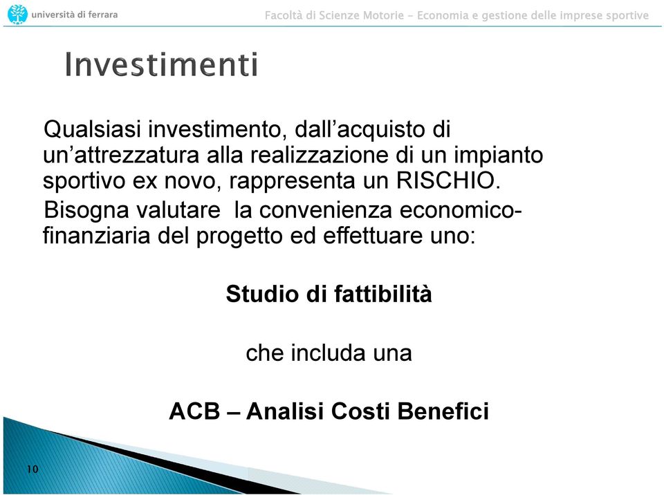 Bisogna valutare la convenienza economicofinanziaria del progetto ed