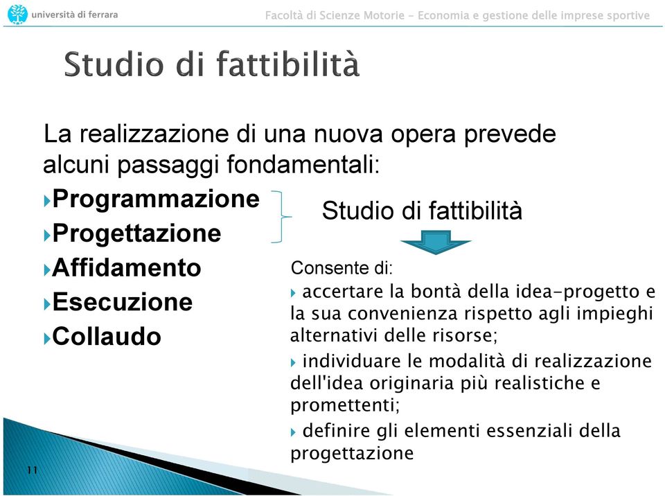 e la sua convenienza rispetto agli impieghi alternativi delle risorse; individuare le modalità di