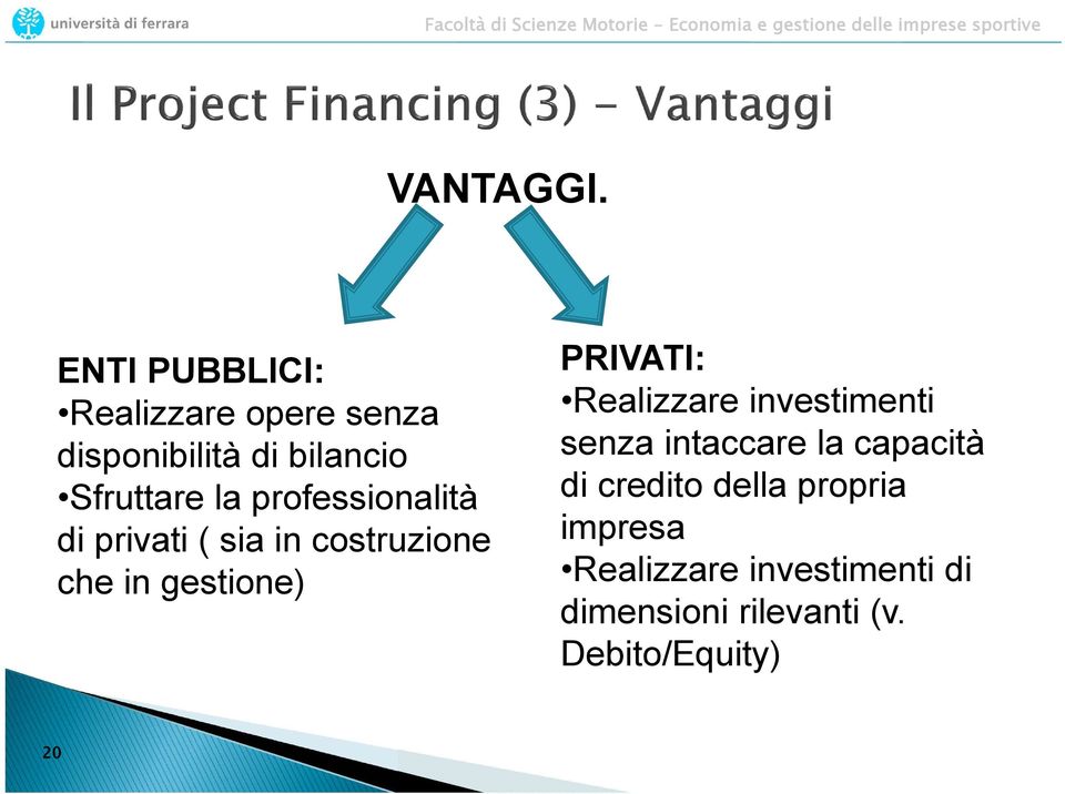 professionalità di privati ( sia in costruzione che in gestione) PRIVATI: