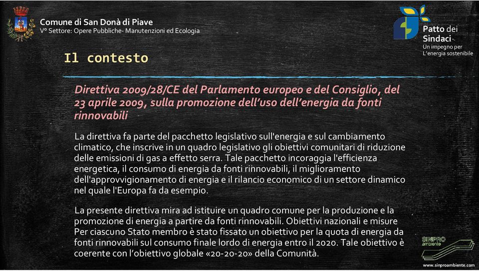 Tale pacchetto incoraggia l'efficienza energetica, il consumo di energia da fonti, il miglioramento dell'approvvigionamento di energia e il rilancio economico di un settore dinamico nel quale