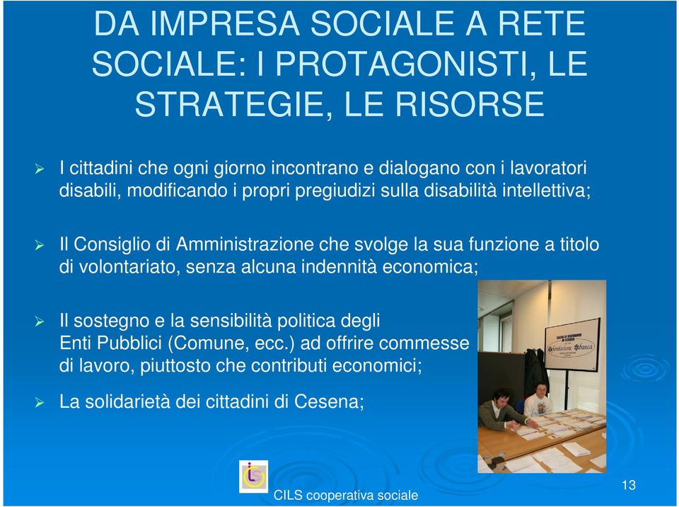 svolge la sua funzione a titolo di volontariato, senza alcuna indennità economica; Il sostegno e la sensibilità politica degli