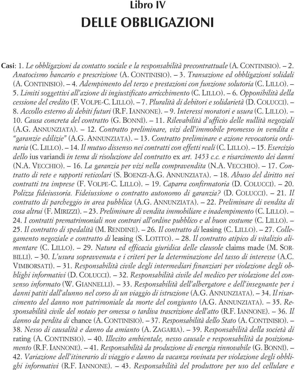 Opponibilità della cessione del credito (F. VOLPE-C. LILLO). 7. Pluralità di debitori e solidarietà (D. COLUCCI). 8. Accollo esterno di debiti futuri (R.F. IANNONE). 9. Interessi moratori e usura (C.