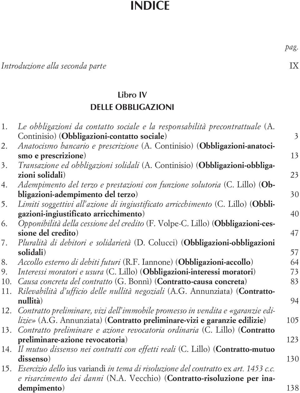 Adempimento del terzo e prestazioni con funzione solutoria (C. Lillo) (Obbligazioni-adempimento del terzo) 30 5. Limiti soggettivi all azione di ingiustificato arricchimento (C.