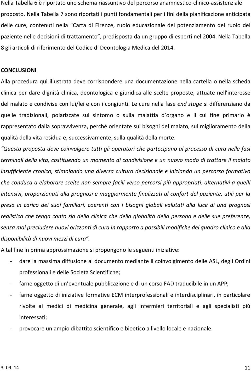 paziente nelle decisioni di trattamento, predisposta da un gruppo di esperti nel 2004. Nella Tabella 8 gli articoli di riferimento del Codice di Deontologia Medica del 2014.