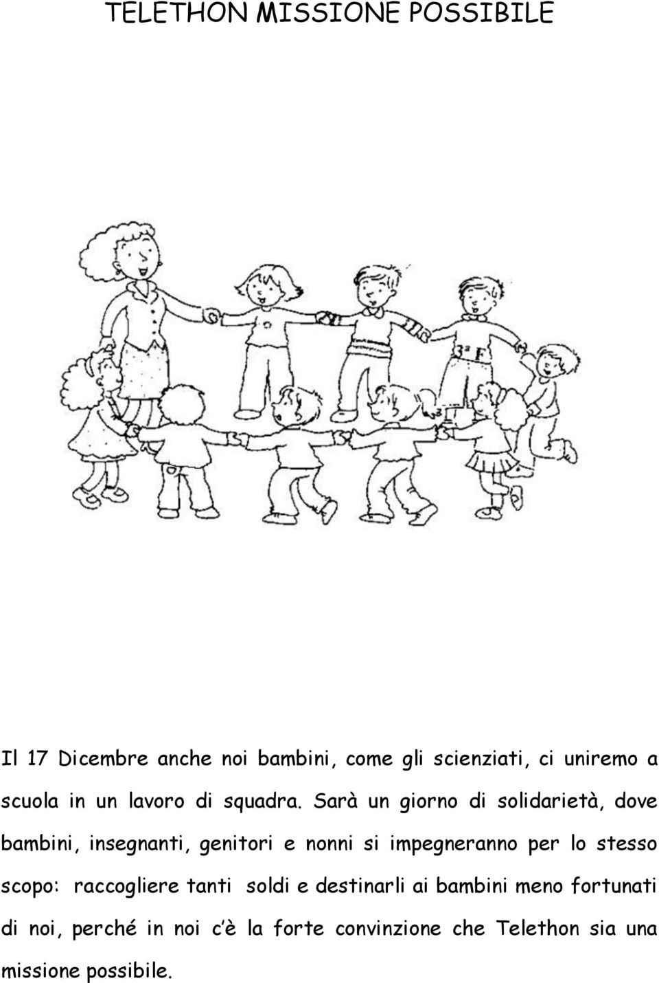 Sarà un giorno di solidarietà, dove bambini, insegnanti, genitori e nonni si impegneranno per lo