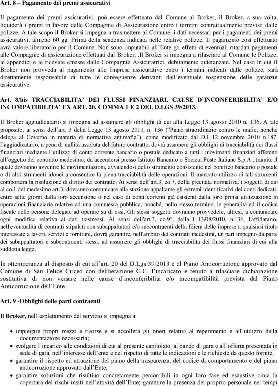 Prima della scadenza indicata nelle relative polizze. Il pagamento così effettuato avrà valore liberatorio per il Comune.