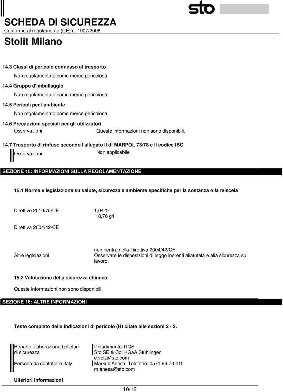 6 Precauzioni speciali per gli utilizzatori Osservazioni Queste informazioni non sono disponibili. 14.