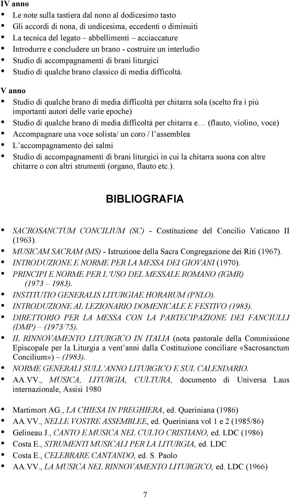 V anno Studio di qualche brano di media difficoltà per chitarra sola (scelto fra i più importanti autori delle varie epoche) Studio di qualche brano di media difficoltà per chitarra e (flauto,